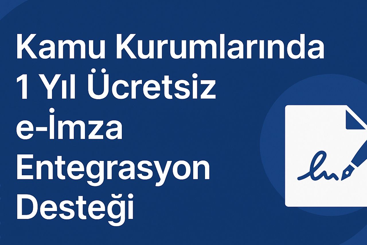 Kamu Kurumlarında e-İmza Entegrasyonunda Yeni Dönem: 1 Yıl Ücretsiz Kullanım Desteği